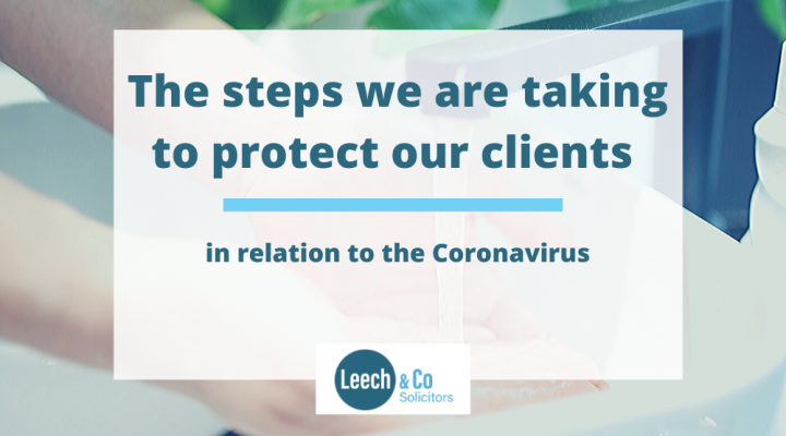 Leech & Co – the steps we are taking to protect our clients in relation to the Coronavirus.