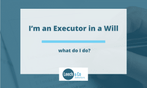 I’m an Executor in a Will – what do I do?