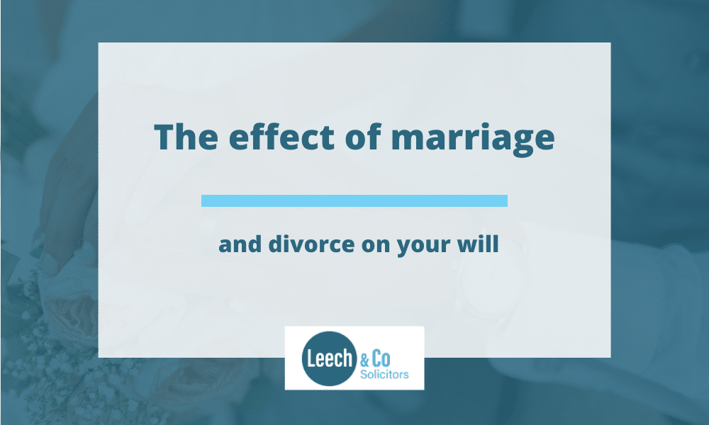 The effect of marriage and divorce on your Will